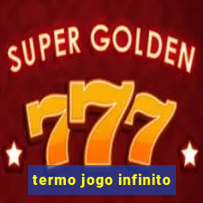 termo jogo infinito